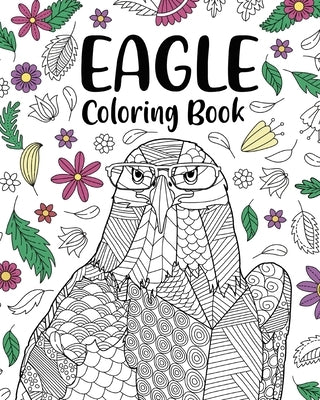 Eagle Coloring Book: A Cute Adult Coloring Books for Eagle Owner, Best Gift for Eagle Lovers by Paperland