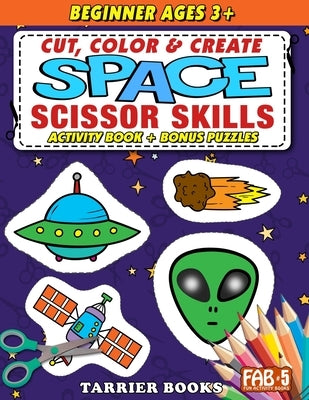 Space Scissor Skills: Cut, color and create. Educational Activity Book for kids ages 3+ by Tarrier, Keith