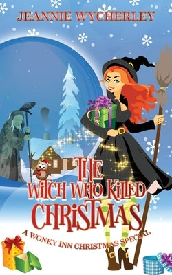 The Witch Who Killed Christmas: A Wonky Inn Christmas Cozy Mystery Special by Wycherley, Jeannie