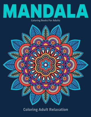 Coloring Adult Relaxation: Mandala Coloring Books For Adults: Stress Relieving Mandala Designs by Aero, Gift