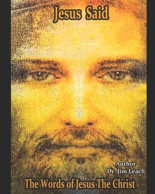 Jesus Said: The Words of Jesus The Christ by Leach, Jim