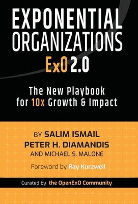 Exponential Organizations 2.0: The New Playbook for 10x Growth and Impact by Ismail, Salim