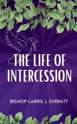 The Life of Intercession by Surratt, Carrie J.