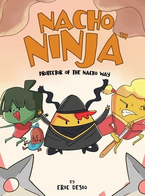 Nacho Ninja - Protector of the Nacho Way: kids ninja books / kids ninja books set by Desio, Eric