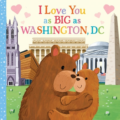 I Love You as Big as Washington, D.C. by Rossner, Rose