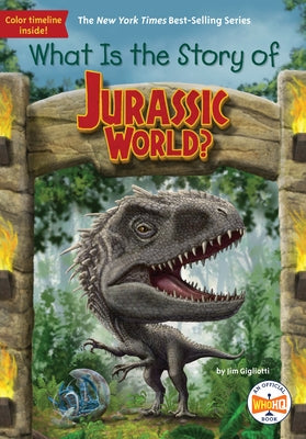 What Is the Story of Jurassic World? by Gigliotti, Jim