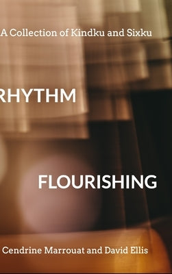 Rhythm Flourishing: A Collection of Kindku and Sixku by Ellis, David