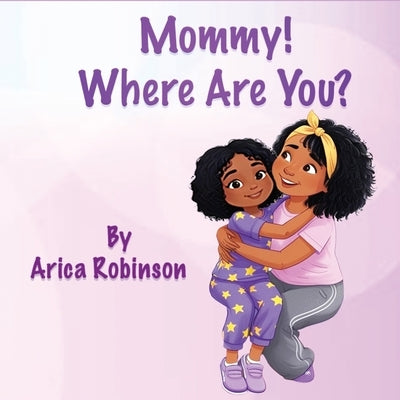 Mommy, Where Are You? by Robinson, Arica J.