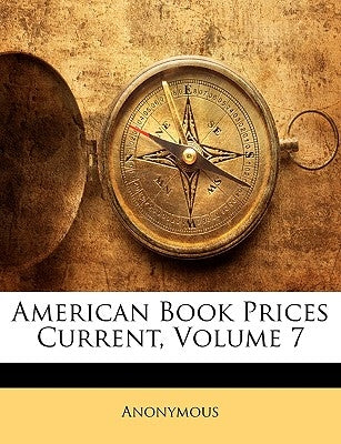 American Book Prices Current, Volume 7 by Anonymous