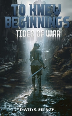 To Knew Beginnings: Tides of War by Muncy, David