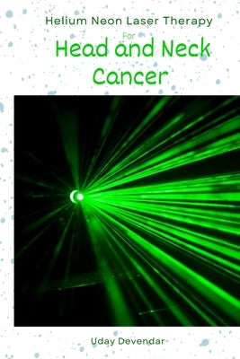 Helium Neon Laser Therapy for head and neck cancer by Devendar, Uday