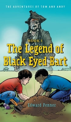 The Legend of Black Eyed Bart: The Adventures of Tom and Andy by Penner, Edward