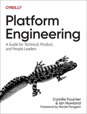 Platform Engineering: A Guide for Technical, Product, and People Leaders by Fournier, Camille