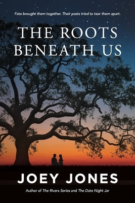 The Roots Beneath Us by Jones, Joey