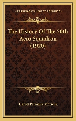 The History Of The 50th Aero Squadron (1920) by Morse, Daniel Parmelee, Jr.