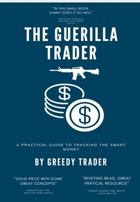 The Guerrilla Trader: A Practical Guide To Tracking The Smart Money by Trader, Greedy