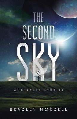 The Second Sky: And Other Stories by Nordell, Bradley