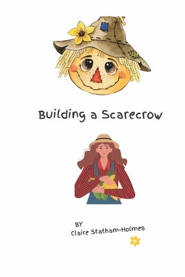 Building a Scarecrow by Statham-Holmes, Claire