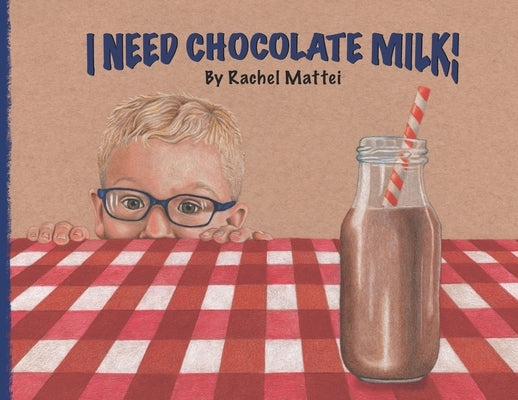 I Need Chocolate Milk! by Mattei, Rachel S.