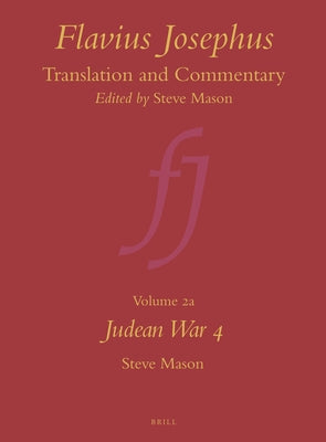 Flavius Josephus: Translation and Commentary, Volume 2a: Judean War 4 by Mason, Steve