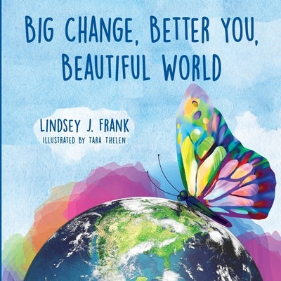 Big Change, Better You, Beautiful World by Frank, Lindsey J.