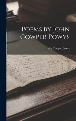 Poems by John Cowper Powys by Powys, John Cowper