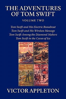 The Adventures of Tom Swift, Volume Two: Four Complete Novels by Appleton, Victor, II