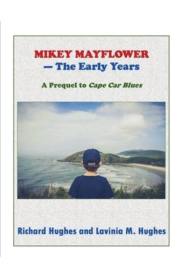 Mikey Mayflower - The Early Years by Hughes, Richard Hughes and Lavinia M.