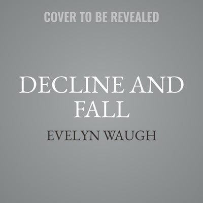 Decline and Fall by Waugh, Evelyn