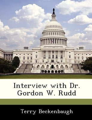 Interview with Dr. Gordon W. Rudd by Beckenbaugh, Terry