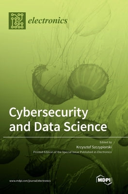 Cybersecurity and Data Science by Szczypiorski, Krzysztof