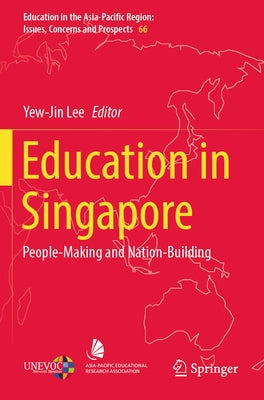 Education in Singapore: People-Making and Nation-Building by Lee, Yew-Jin