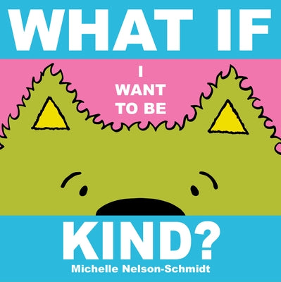 What If I Want to Be Kind? by Nelson-Schmidt, Michelle