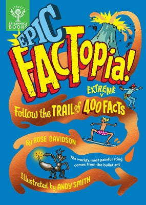 Epic Factopia!: Follow the Trail of 400 Extreme Facts by Davidson, Rose