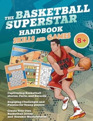 The Basketball Superstar Handbook - Skills and Games: The ultimate activity book for young basketball players (Age 8+) by Idole, Velvet