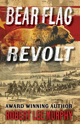 Bear Flag Revolt by Murphy, Robert Lee