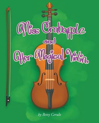 Miss Crabapple and Her Magical Violin by Cerulo, Betsy