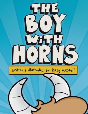 The Boy With Horns by Maxwell, Kacy