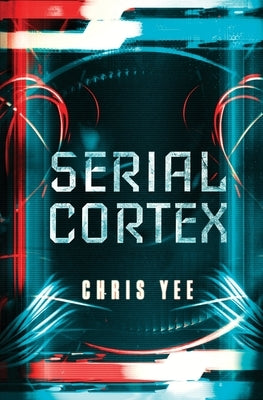 Serial Cortex by Yee, Chris