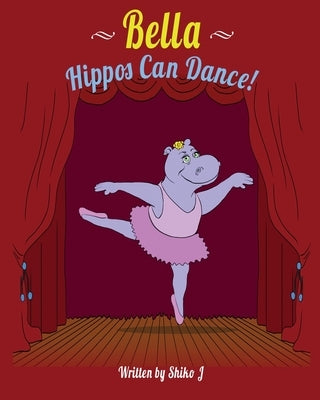 Bella Hippos Can Dance by Shiko, J.