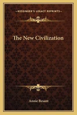 The New Civilization by Besant, Annie