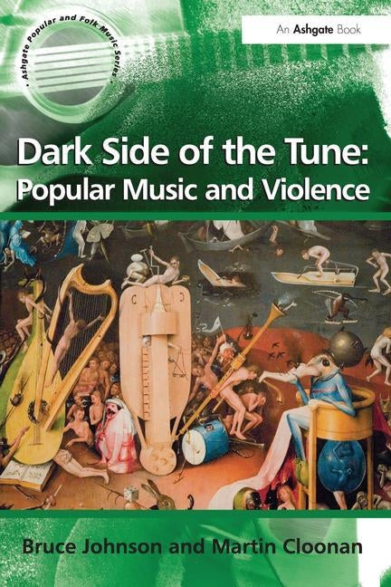 Dark Side of the Tune: Popular Music and Violence by Johnson, Bruce