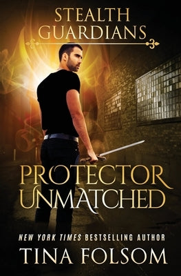 Protector Unmatched (Stealth Guardians #6) by Folsom, Tina