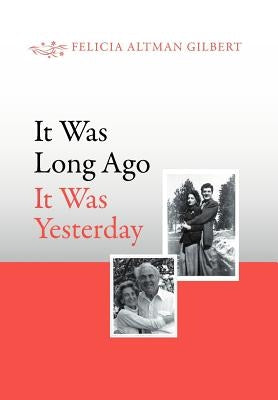 It Was Long Ago It Was Yesterday by Gilbert, Felicia Altman