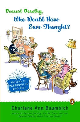 Dearest Dorothy, Who Would Have Ever Thought?!: Dearest Dorothy, Who Would Have Ever Thought?!: Welcome to Partonville, Book Four by Baumbich, Charlene Ann