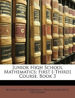 Junior High School Mathematics: First [-Third] Course, Book 3 by Vosburgh, William Ledley