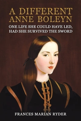 A Different Anne Boleyn by Ryder, Frances Marian