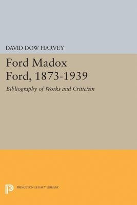 Ford Madox Ford, 1873-1939: Bibliography of Works and Criticism by Harvey, David Dow