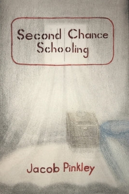 Second Chance Schooling by Pinkley, Jacob