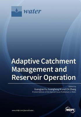 Adaptive Catchment Management and Reservoir Operation by Fu, Guangtao